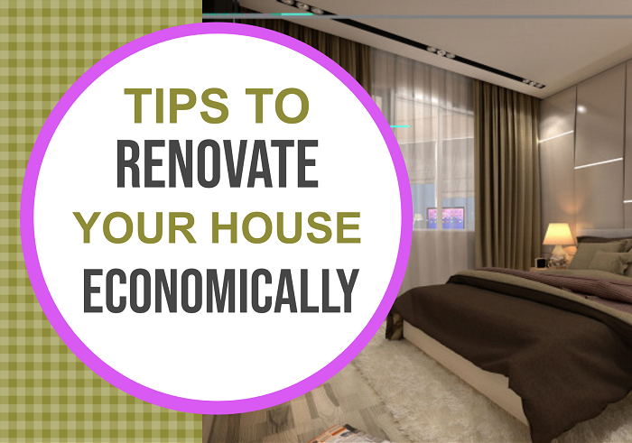 Tips to Renovate Your House Economically